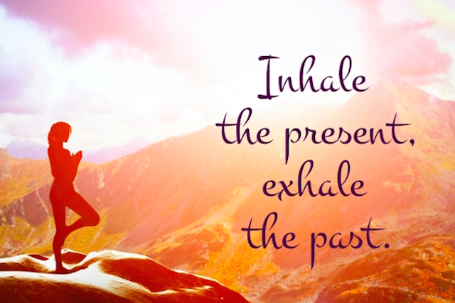 Inhale the present, exhale the past